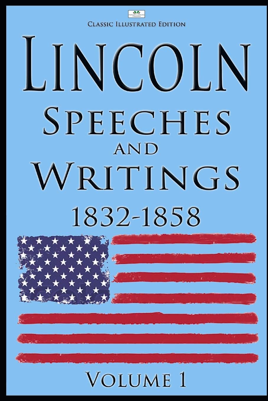 Lincoln: Speeches and Writings: 1832-1858 Volume 1 (Classic Illustrated Edition) book