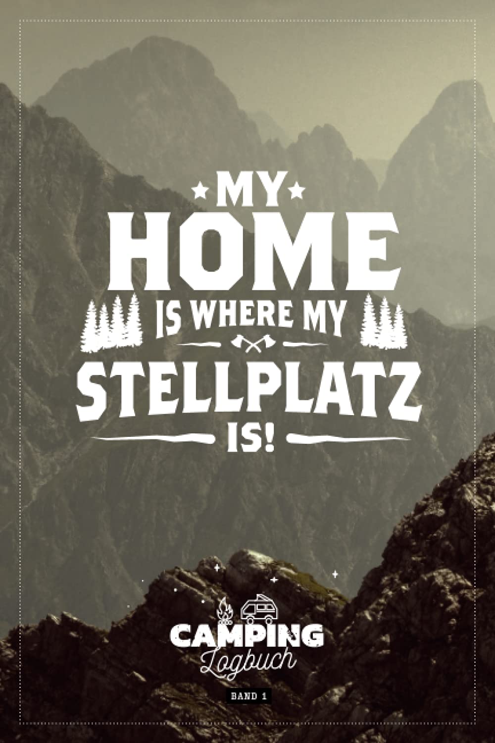 My Home is where my Stellplatz is! I Camping Logbuch I Band 1: Reisetagebuch für Camper mit Wohnmobil, RV, Caravan & Zelt I Inhaltsverzeichnis I ... & selbst gestalten I 120 Seiten I ca. DIN A5 Travel Books