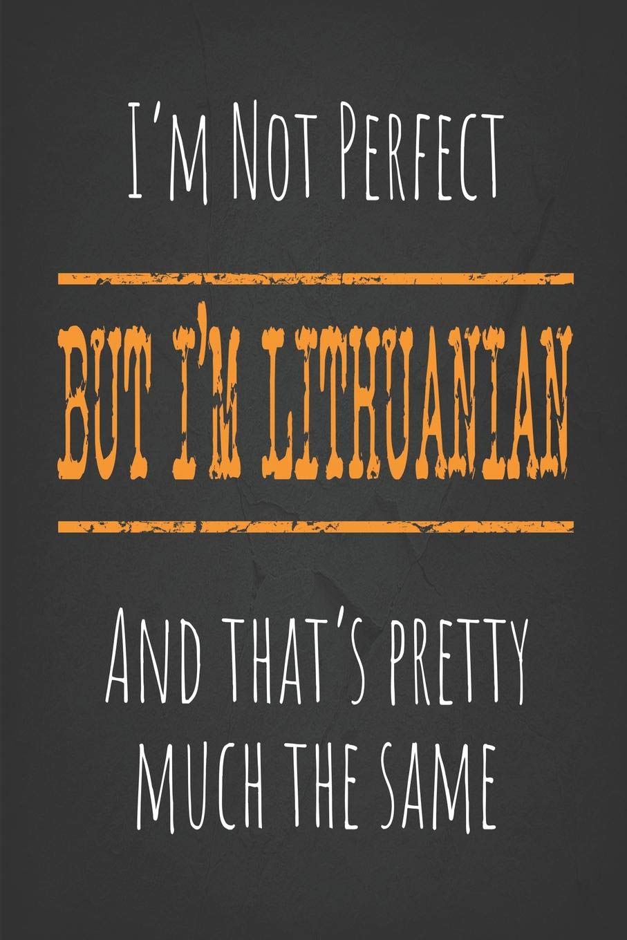 I'm not perfect, But I'm Lithuanian And that's pretty much the same: 6 x 9 Blank lined Journal to write in book