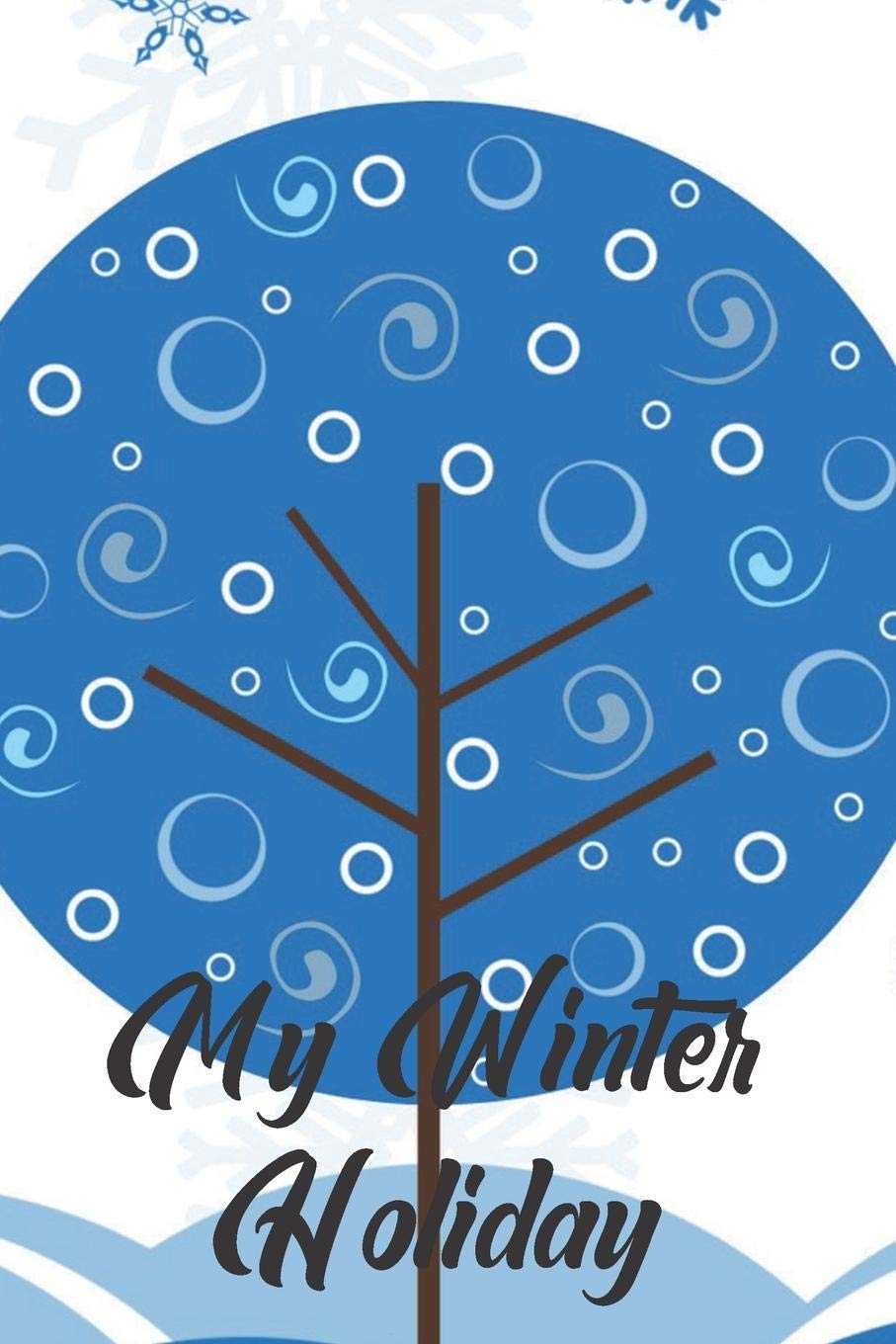 My Winter Holiday: Kids Holiday and Vacation Journal or Diary Blank Pages. A journal to keep down pictures, ideas, memories and or more family fun. Non-fiction