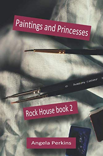 Paintings and Princesses: Rock House book 2 book