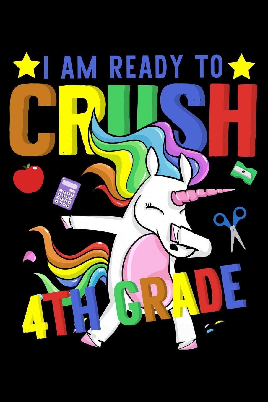 I am ready to crush 4th grade: Unicorn and magical creature fans design 120 Page composition Blank Notebook colleg ruled journal for your kids boy or girl to start a happy 1st day of school Study Guides