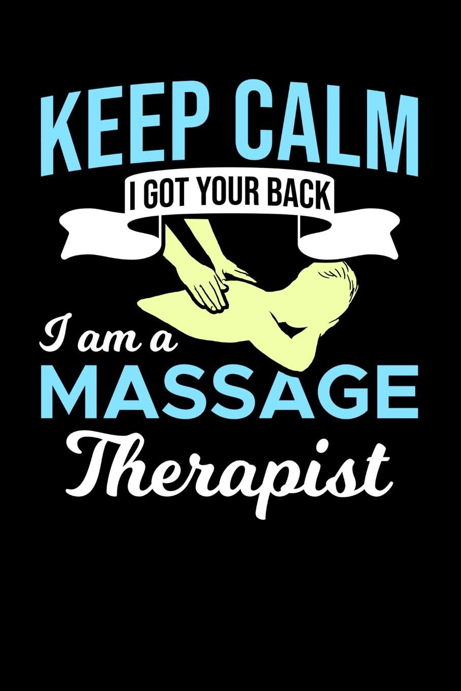 Keep Calm I Got Your Back I Am A Massage Therapist: 120 Pages I 6x9 I Music Sheet I Funny Massage Therapy Gifts Books