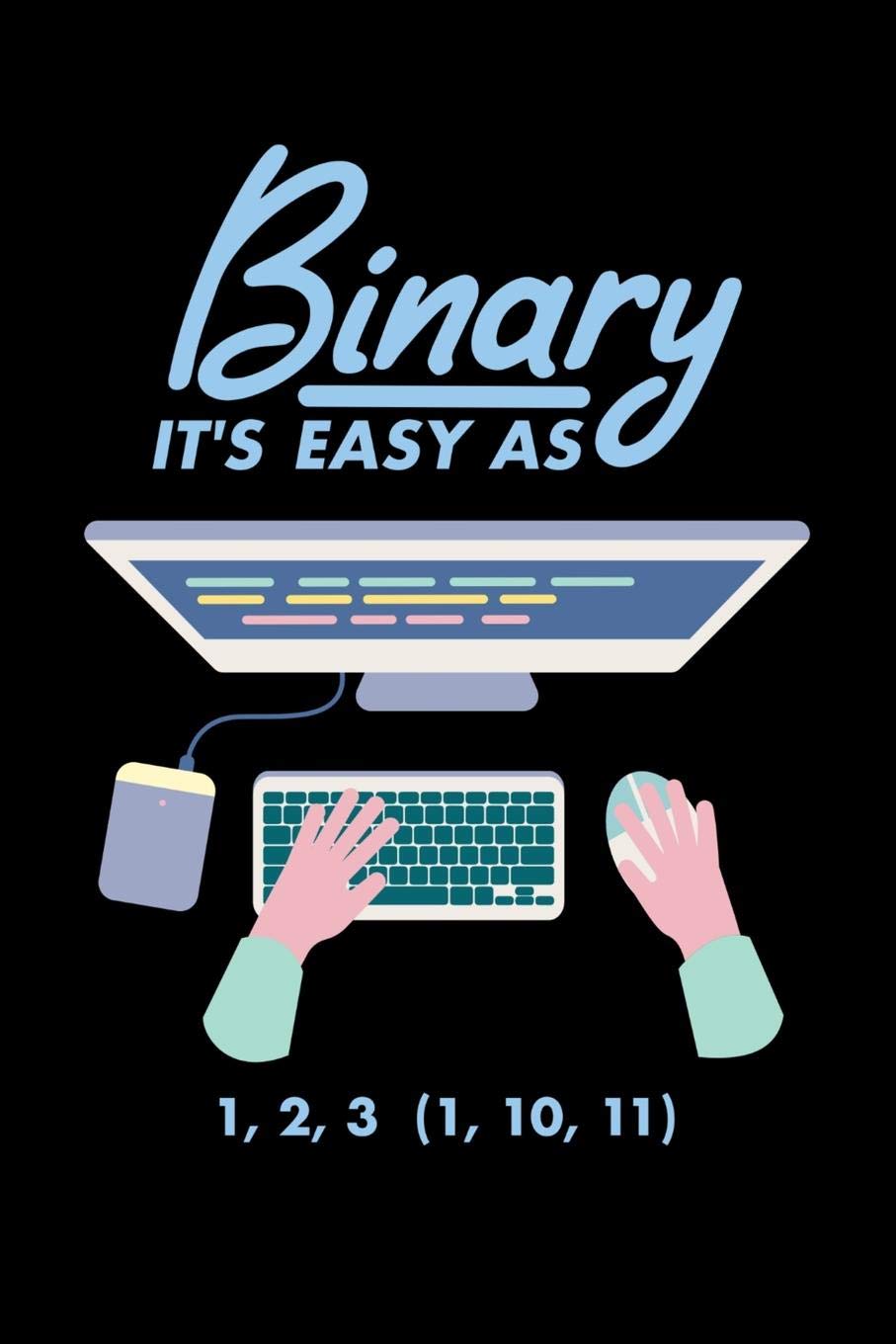 Product Image: Binary It's Easy As 1,2,3 (1, 10, 11): 120 Pages I 6x9 I Music Sheet I Funny Software Engineering, Coder & Hacker Gifts