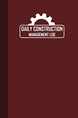Daily Construction Management Log: Construction Daily Site Log Book, Construction & Maintenance Daily Log Book, Jobsite Project Management Report, 110 Pages , Burgundy Cover (6"x9") Architecture