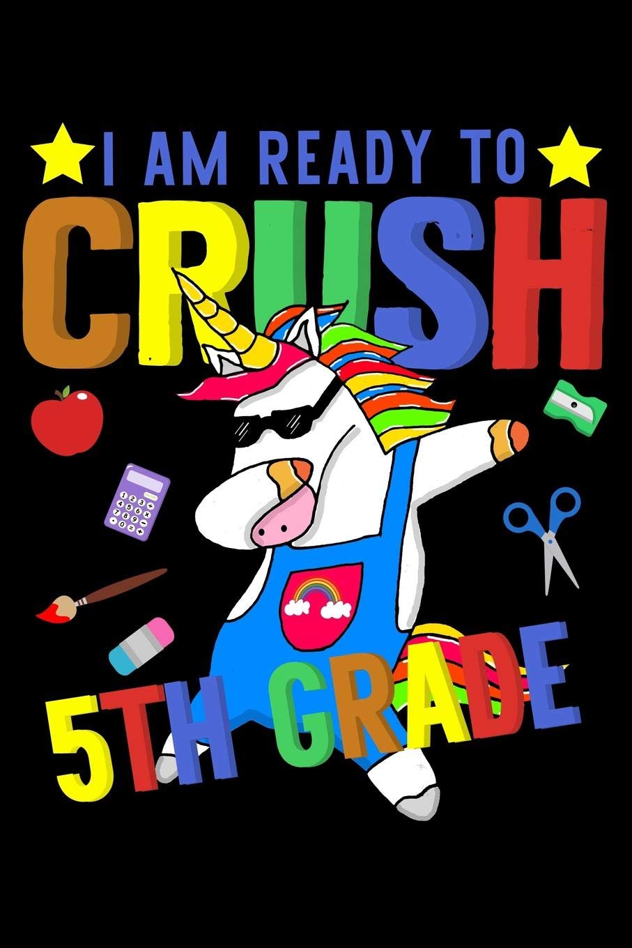 I am ready to crush 5th grade: Unicorn and magical creature fans design 120 Page composition Blank Notebook colleg ruled journal for your kids boy or girl to start a happy 1st day of school Study Guides