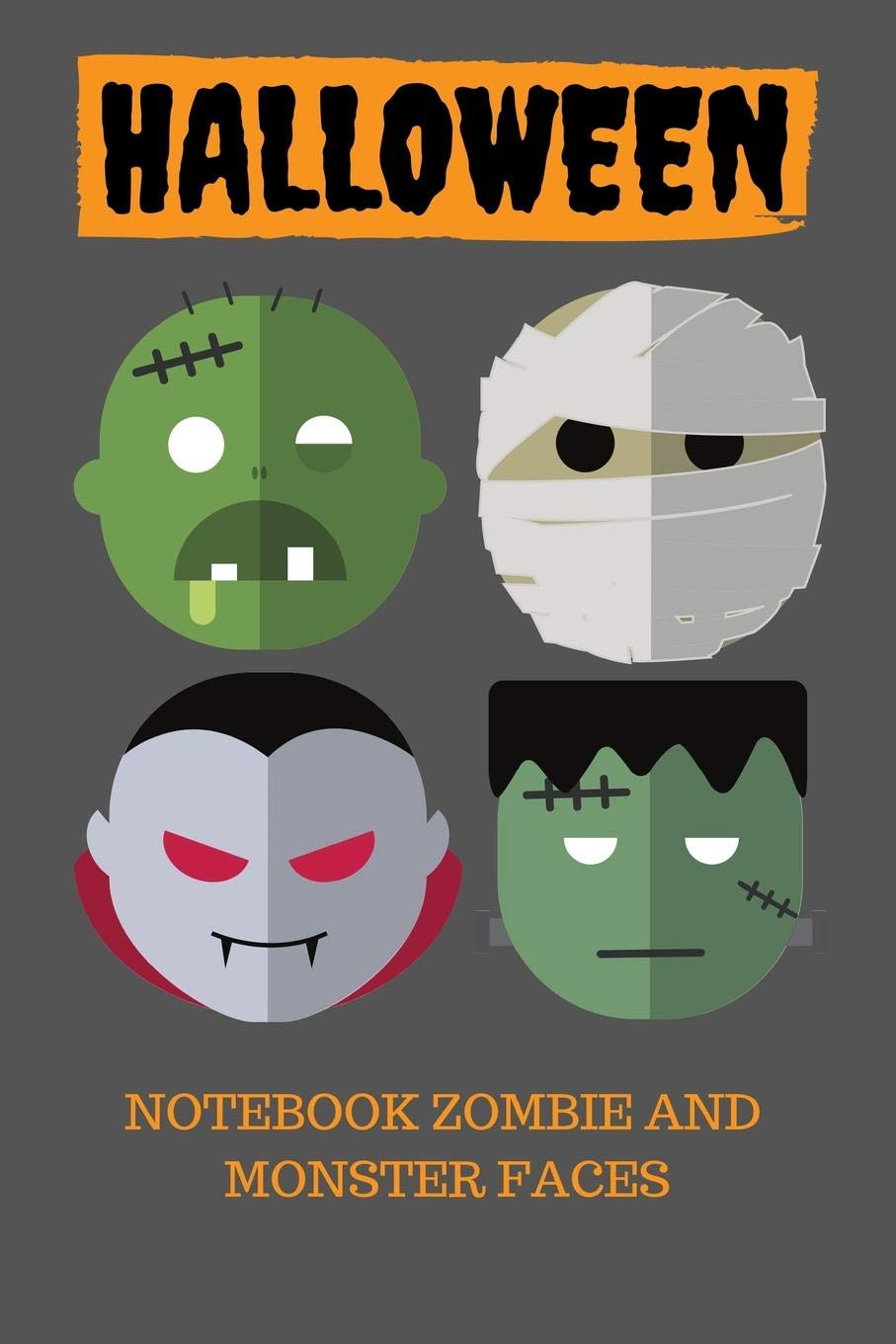 Halloween Notebook Zombie and Monster faces: Halloween books for kids, great gift Idea, 6x9 inches lined notebook/journal/Diary to write in, 120 ruled ... treat, party favour, boo basket gift exchange Books