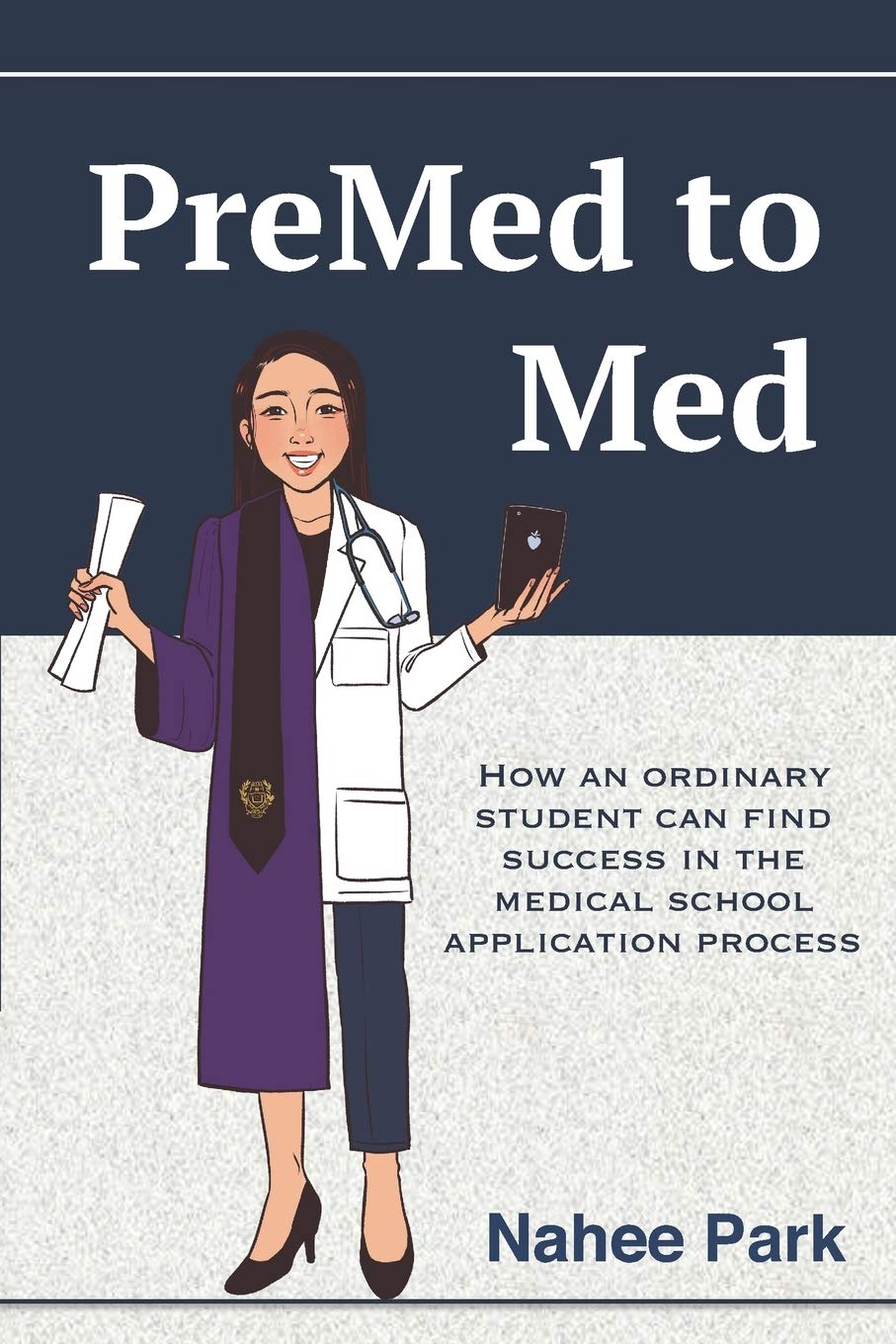 PreMed to Med: How an ordinary student can find success in the medical school application process Learning & Reference