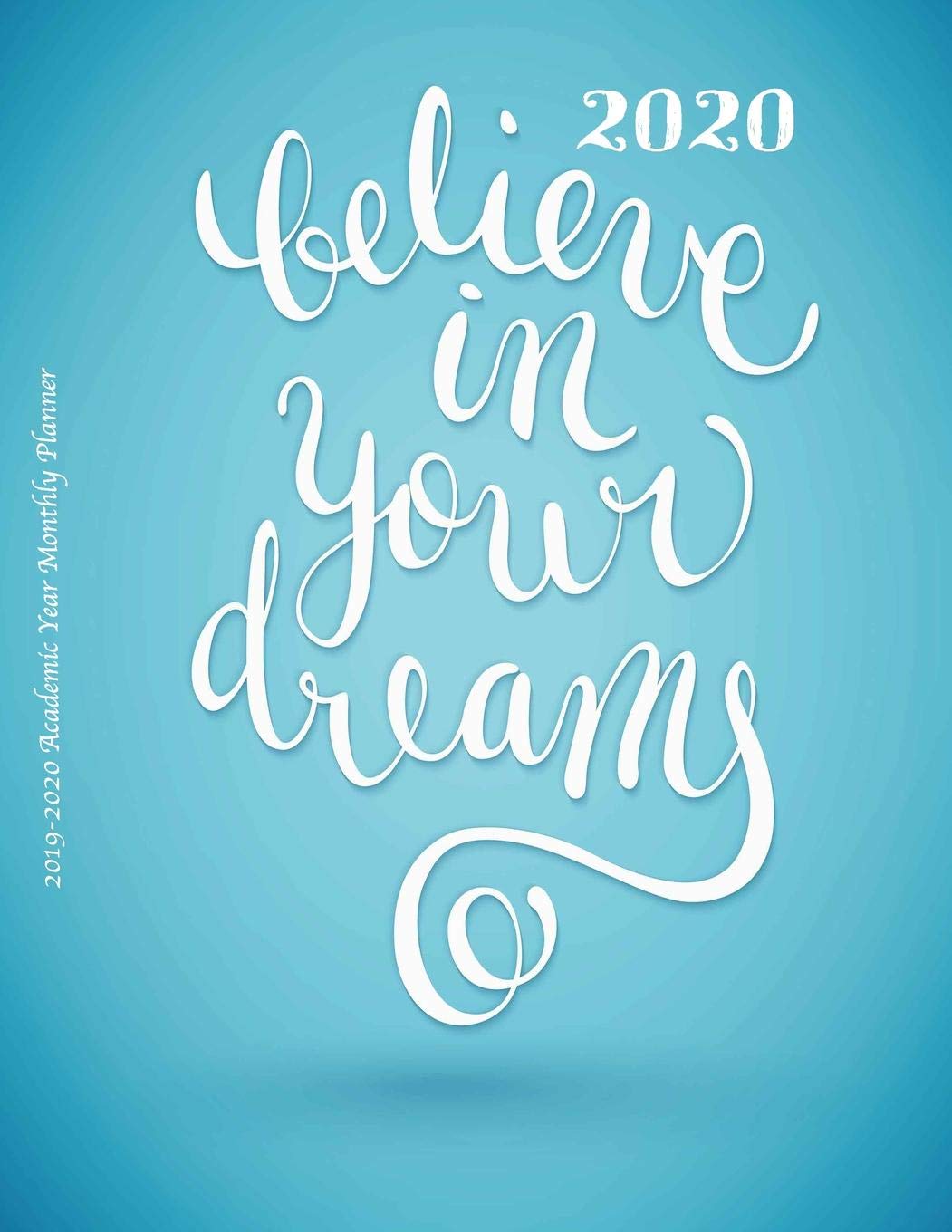 2020 Believe in Your Dreams 2019-2020 Academic Year Monthly Planner: July 2019 To December 2020 Calendar Schedule Organizer with Inspirational Quotes (2020 Cute Planners, Band 26) Film, Art & Culture