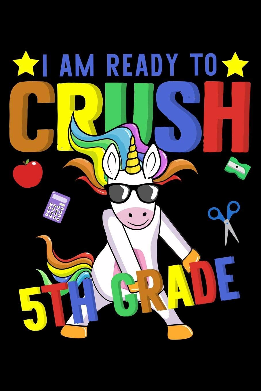 I am ready to crush 5th grade: Unicorn and magical creature fans design 120 Page composition Blank Notebook colleg ruled journal for your kids boy or girl to start a happy 1st day of school Study Guides