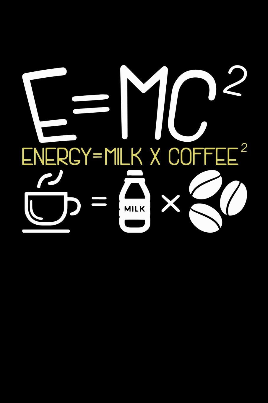 E=MC2 Energy = Milk + Coffee2: 120 Pages I 6x9 I Music Sheet I Funny Food, Drink & Radioactivity Gifts Books