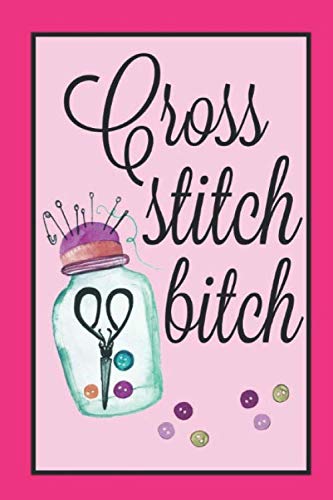 Cross Stitch Bitch: Blank Lined Notebook Journal, Gift for Crafters, 6x9 Inch Hobbies & Crafts