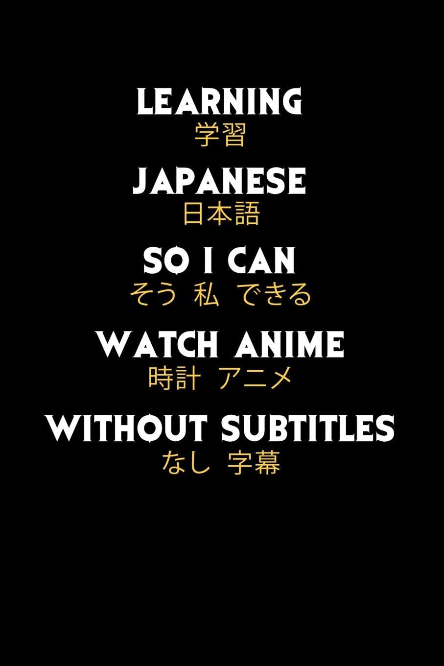 Learning Japanese So I Can Watch Anime Without Subtitles: 120 Pages I 6x9 I Music Sheet I Funny Manga & Japanese Animation Lover Gifts Books