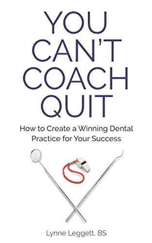 You Can't Coach Quit: How to Create a Winning Dental Practice for Your Success Medicine