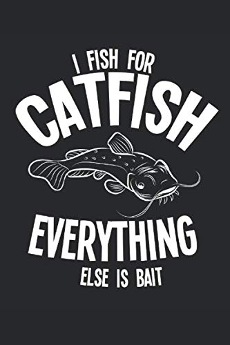I Fish For Catfish Everything Else Is Bait: 120 pages of lined notebook for hobby catfish fisherman cat angler notebook and angling lover journal for men and women Books