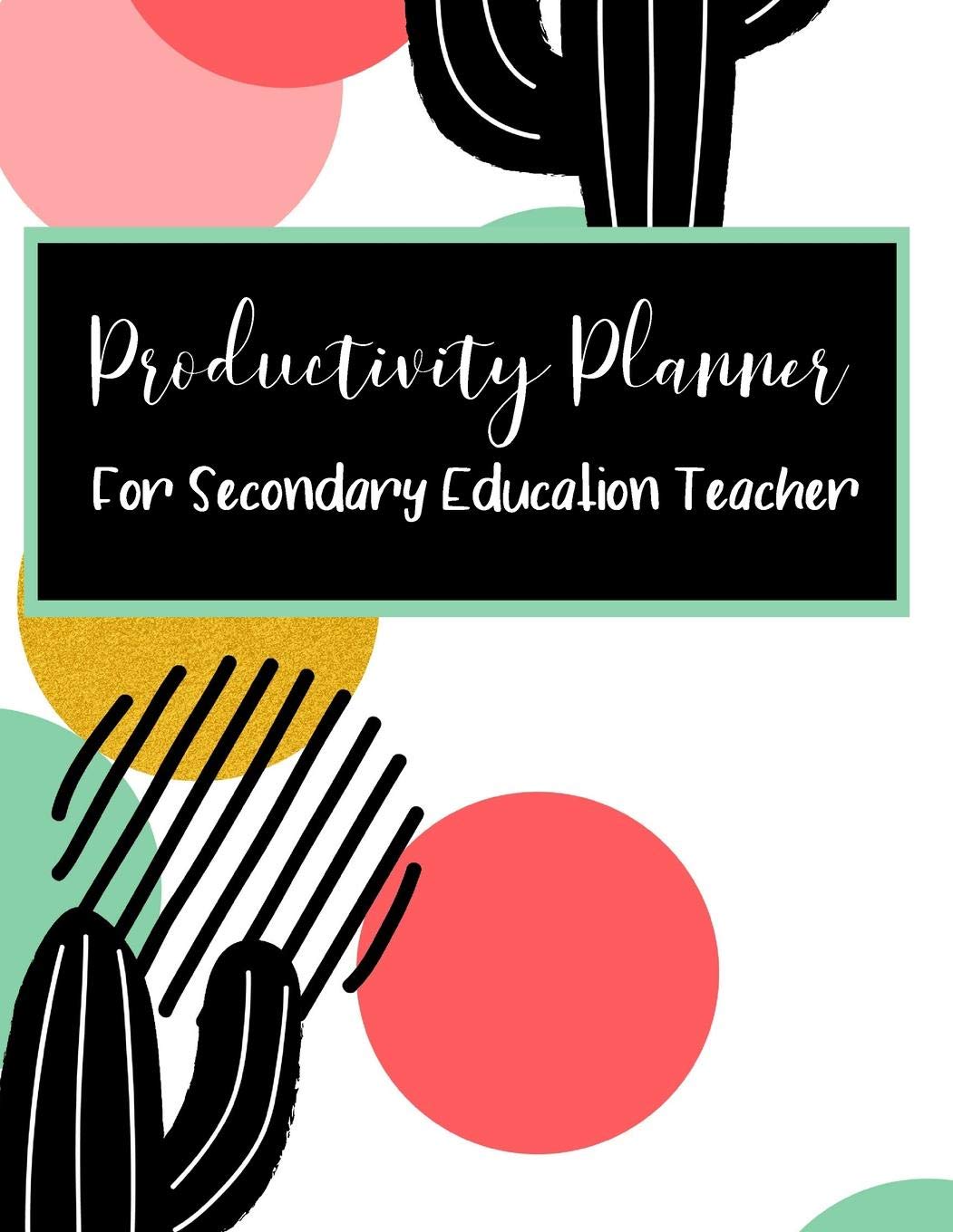 Productivity Planner for Secondary Education Teacher: July 2019 - June 2020 School Year Organizer Calendar Education & Training