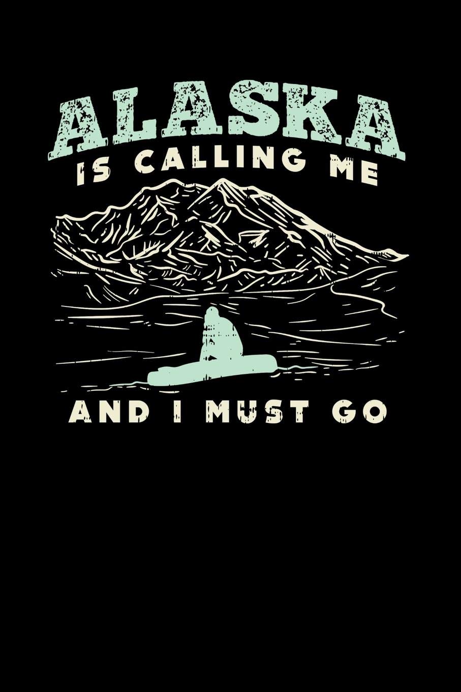 Alaska Is Calling: 120 Pages I 6x9 I Music Sheet I Funny Vacation, Adventure & Travel Fishing Gifts Books