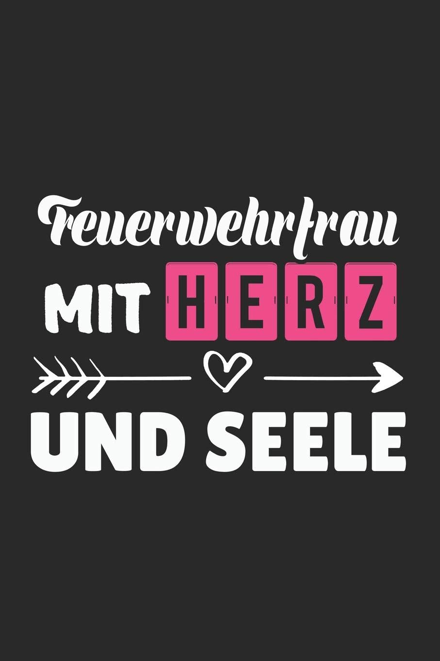 Feuerwehrfrau Mit Herz Und Seele: A5 Liniertes • Notebook • Notizbuch • Taschenbuch • Journal • Tagebuch - Ein lustiges Geschenk für Freunde oder die Familie und die beste Feuerwehrfrau der Welt Business, Finance & Career