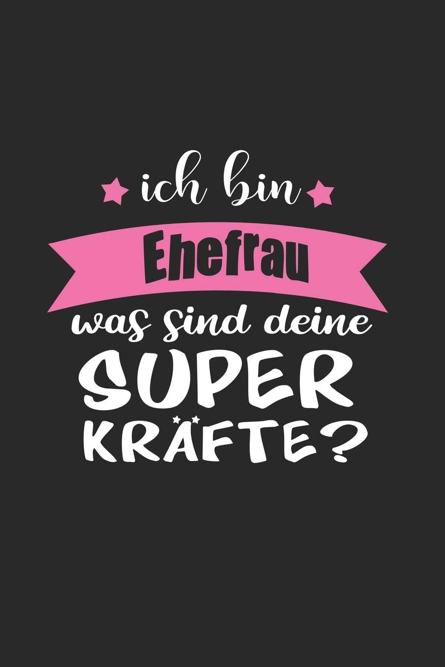 Ich Bin Ehefrau Was Sind Deine Superkräfte?: A5 Punkteraster • Notebook • Notizbuch • Taschenbuch • Journal • Tagebuch - Ein lustiges Geschenk für ... die Familie und die beste Ehefrau der Welt Reference Books