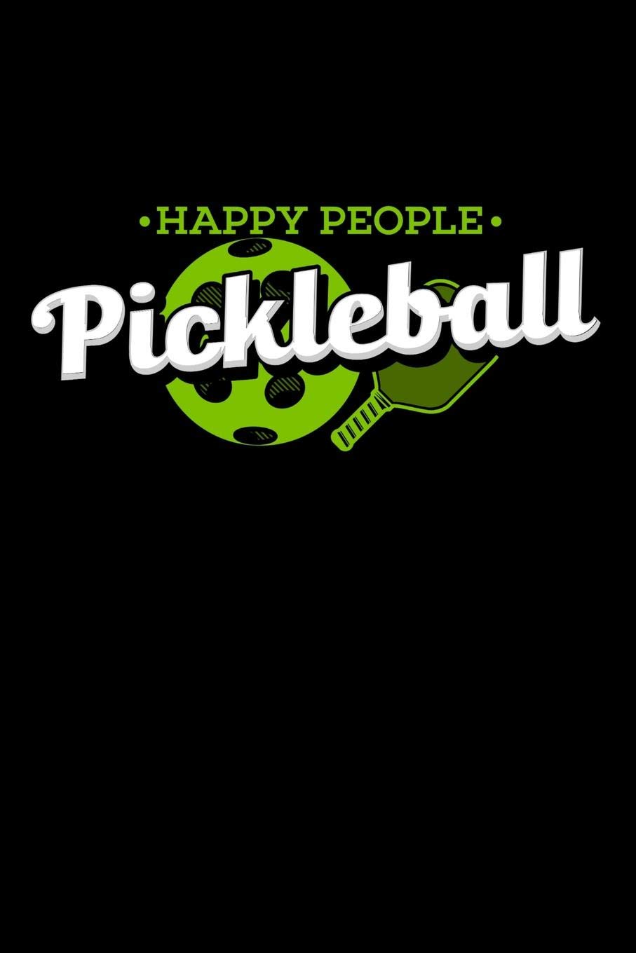 Happy People Pickleball: 120 Pages I 6x9 I Music Sheet I Funny Pickleball Gifts for Sport Enthusiasts Books