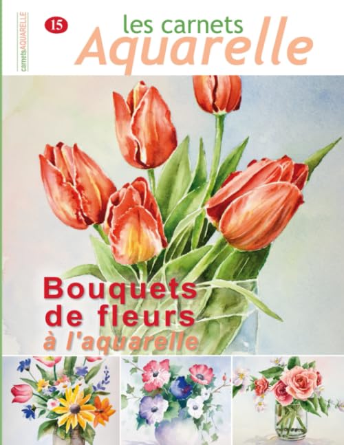 Les carnets aquarelle n°15: Peindre les bouquets de fleurs à l'aquarelle book