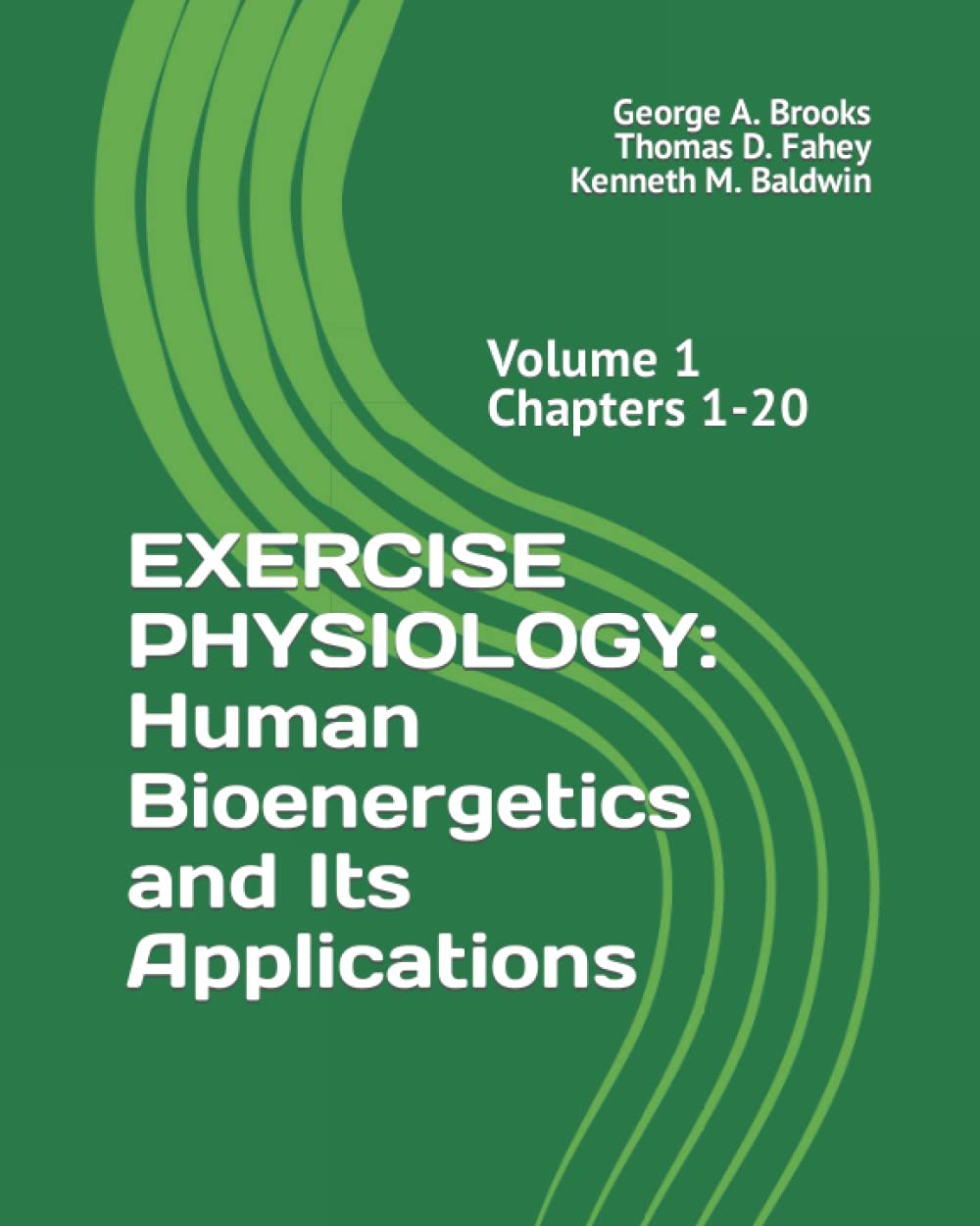 EXERCISE PHYSIOLOGY: Human Bioenergetics and Its Applications (Volume 1 Chapters 1-20, Band 1) Medicine