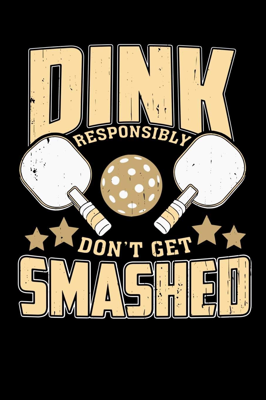 Dink Responsibly Don't Get Smashed: 120 Pages I 6x9 I Music Sheet I Funny Pickleball & Wine Gifts Books