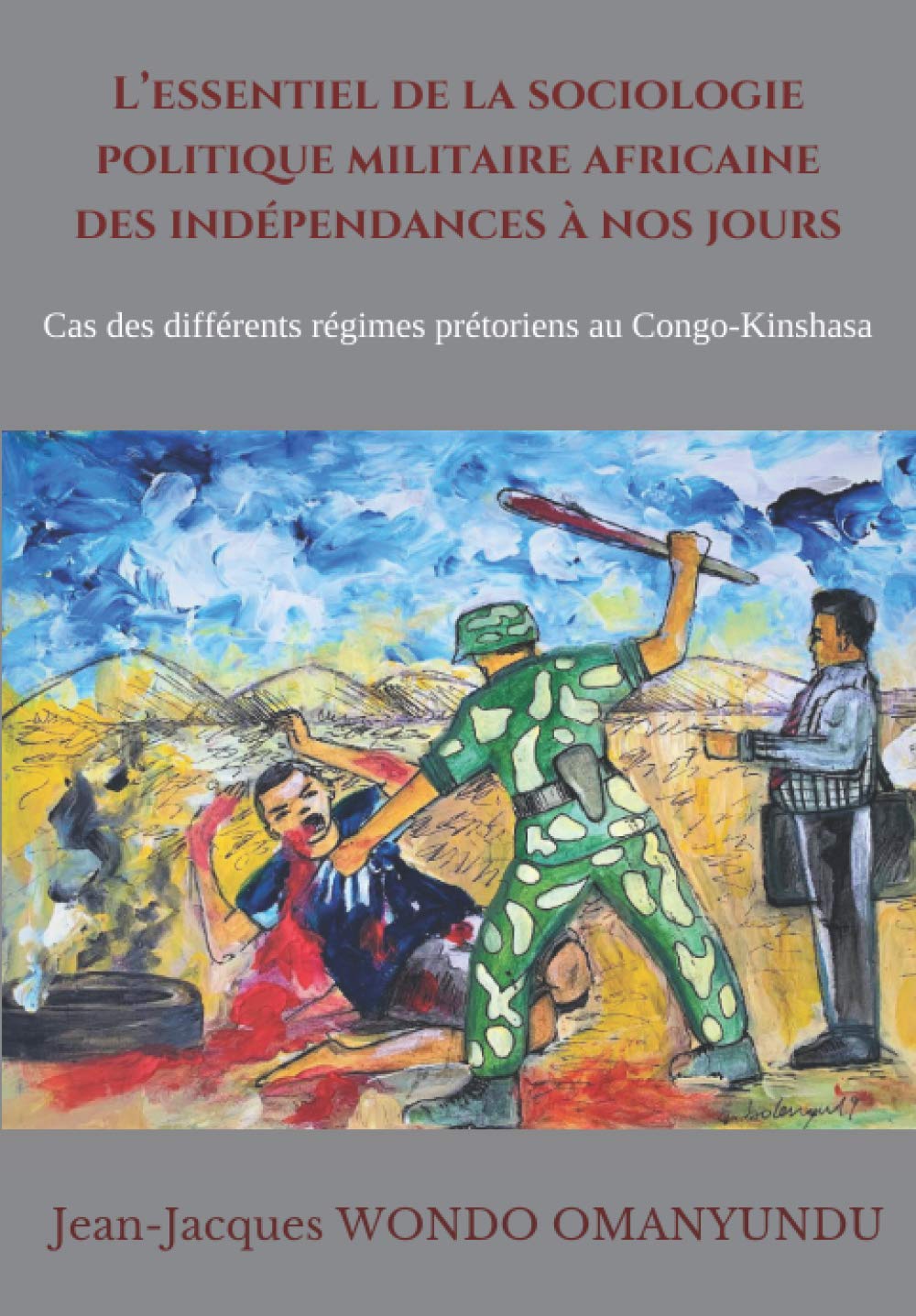 L’essentiel de la sociologie politique militaire africaine : des indépendances à nos jours: Cas des différents régimes prétoriens au Congo-Kinshasa book