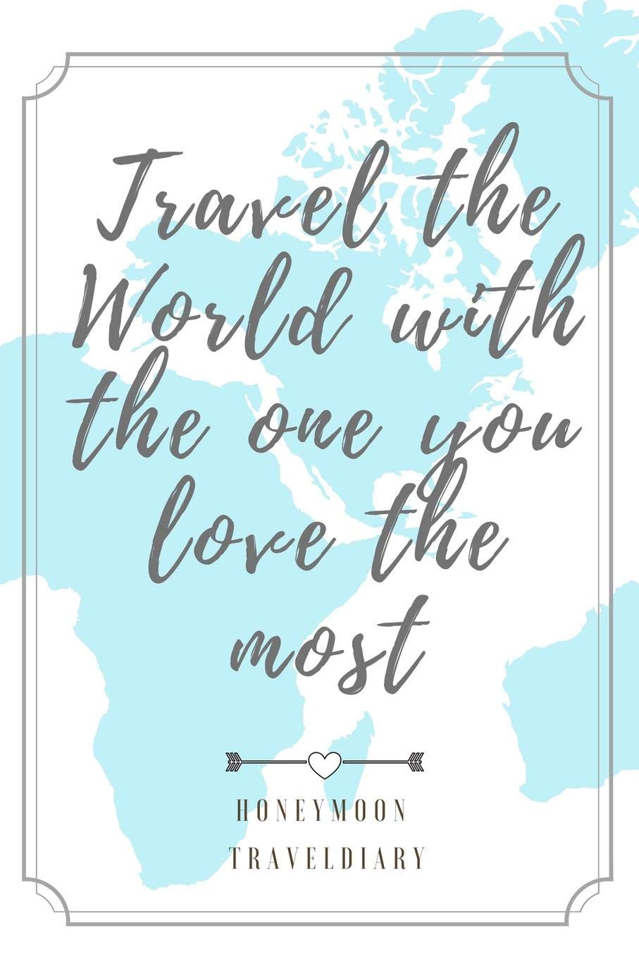 TRAVEL THE WORLD WITH THE ONE YOU LOVE THE MOST HONEYMOON TRAVELDIARY: A5 52 weeks calendar | unique wedding gift for bride or groom | honeymoon ... present | planner | bridal shower giftidea Books