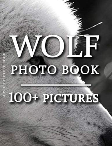 Wolf Picture Book - Wolf Photo Book: 100+ Amazing Pictures and Photos in this fantastic Wolves Photography Book (Wolf Photo Book and Wolf Picture Book Series, Band 1) Nature & Animals
