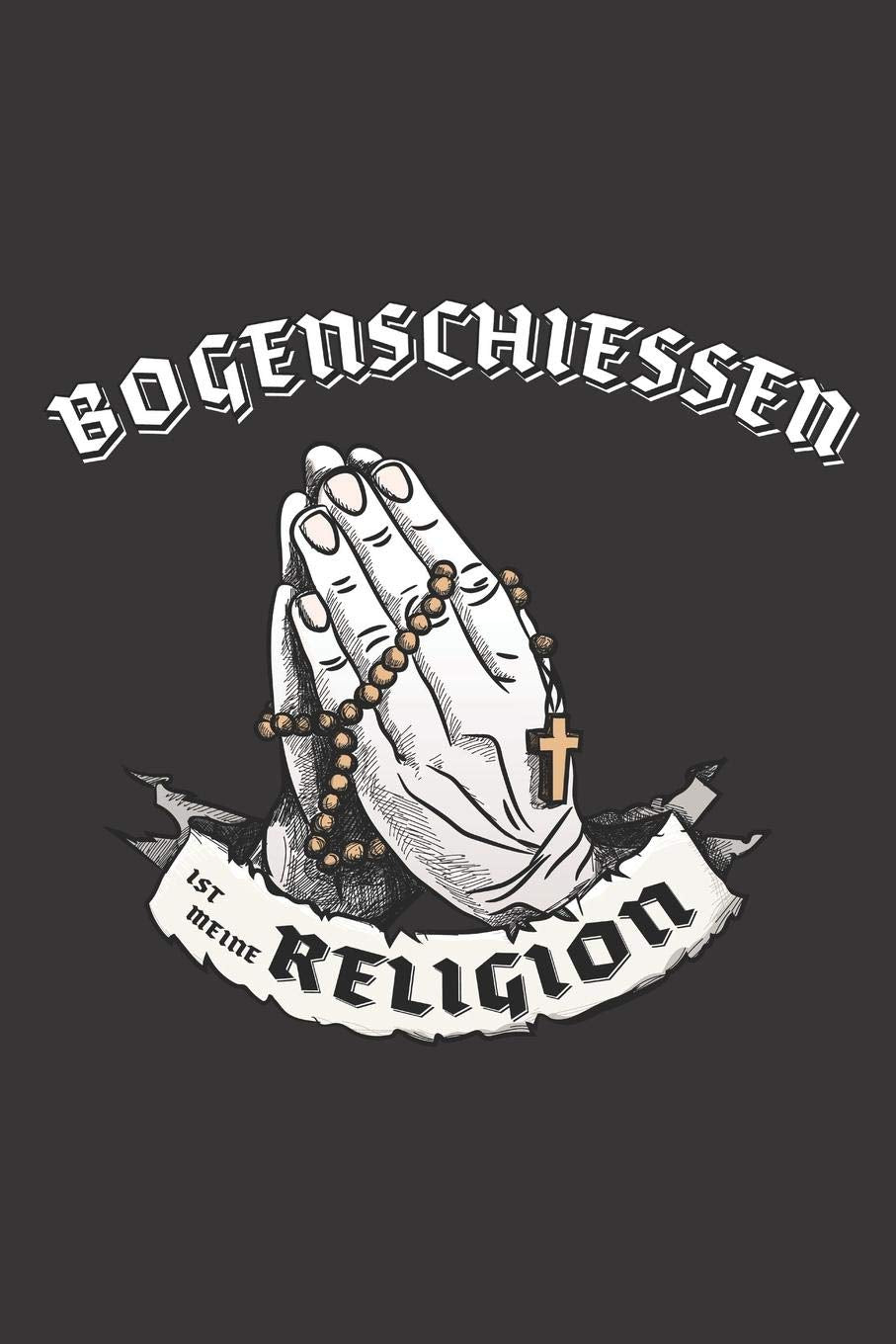 Bogenschiessen Ist Meine Religion: DIN A5 6x9 I 120 Seiten I Kariert I Notizbuch I Notizheft I Notizblock I Geschenk I Geschenkidee Books