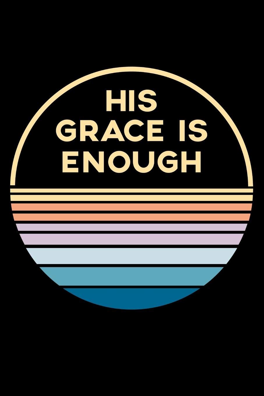Journal: His Grace is Enough Jesus Believer Christian Bible Verse Black Lined Notebook Writing Diary - 120 Pages 6 x 9 Social Sciences