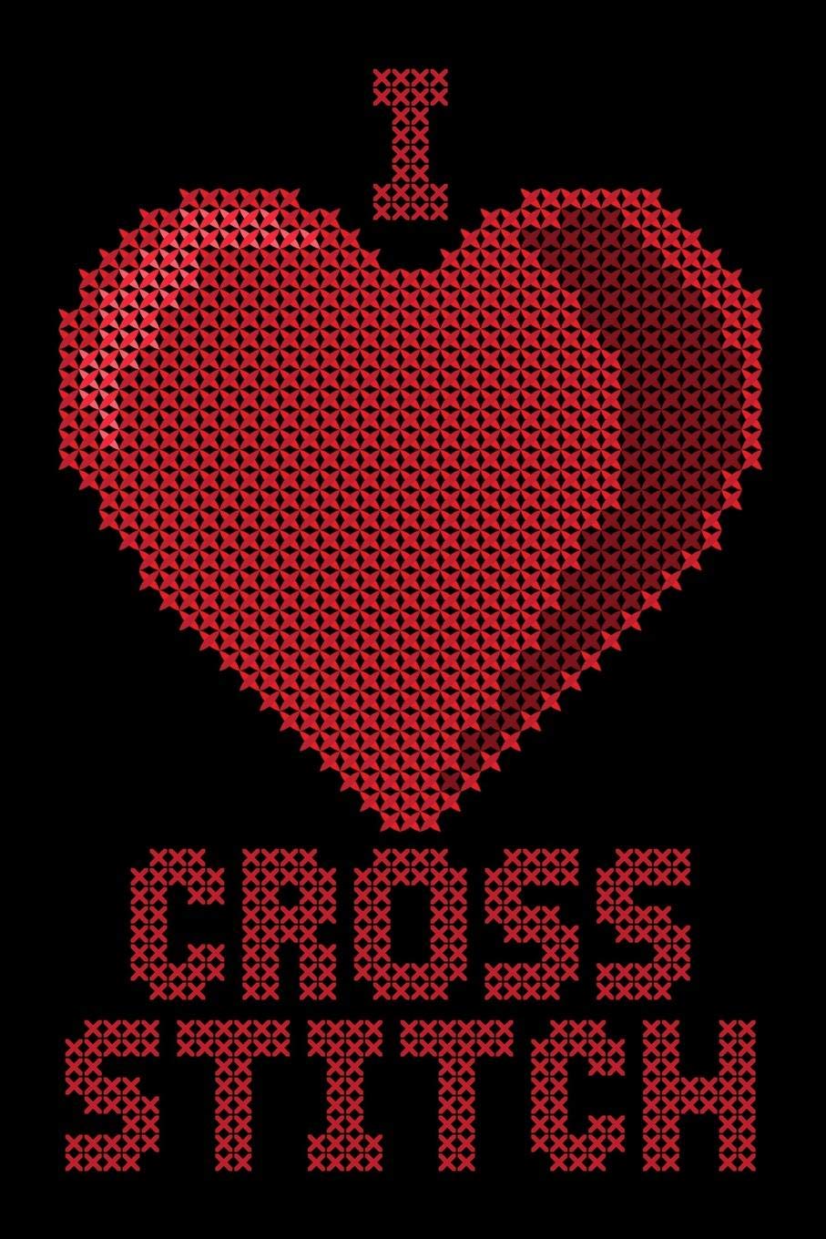 Journal: I Love Cross Stitch Cross-Stitch Embroidery Sewing Black Lined Notebook Writing Diary - 120 Pages 6 x 9 Social Sciences