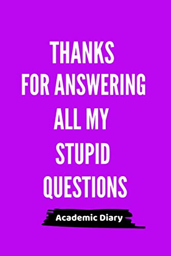 Thanks For Answering All My Stupid Questions - Academic Diary: 2019-2020 Planner Gift for Teachers, 6x9 Inch, Day to Page Parents & Children