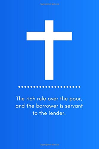 The Rich Rule Over The Poor, And The Borrower Is Servant To The Lender.: Christian Notebook, Spiritual Notebook, Prayer Journal (110 Pages, Blank, 6 x 9) Learning & Reference