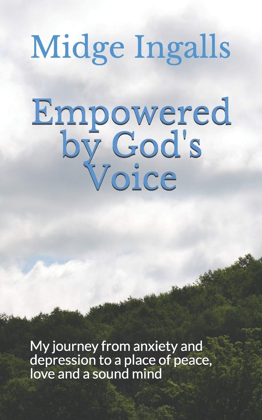 Empowered by God's Voice: My journey from anxiety and depression to a place of peace, love and a sound mind Lifestyle
