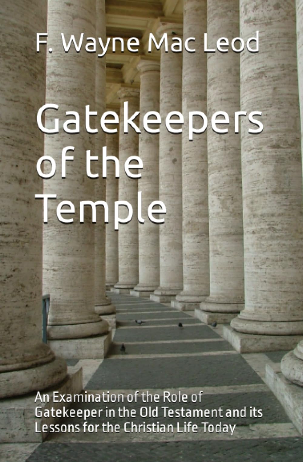Gatekeepers of the Temple: An Examination of the Role of Gatekeeper in the Old Testament and its Lessons for the Christian Life Today Religion & Esotericism