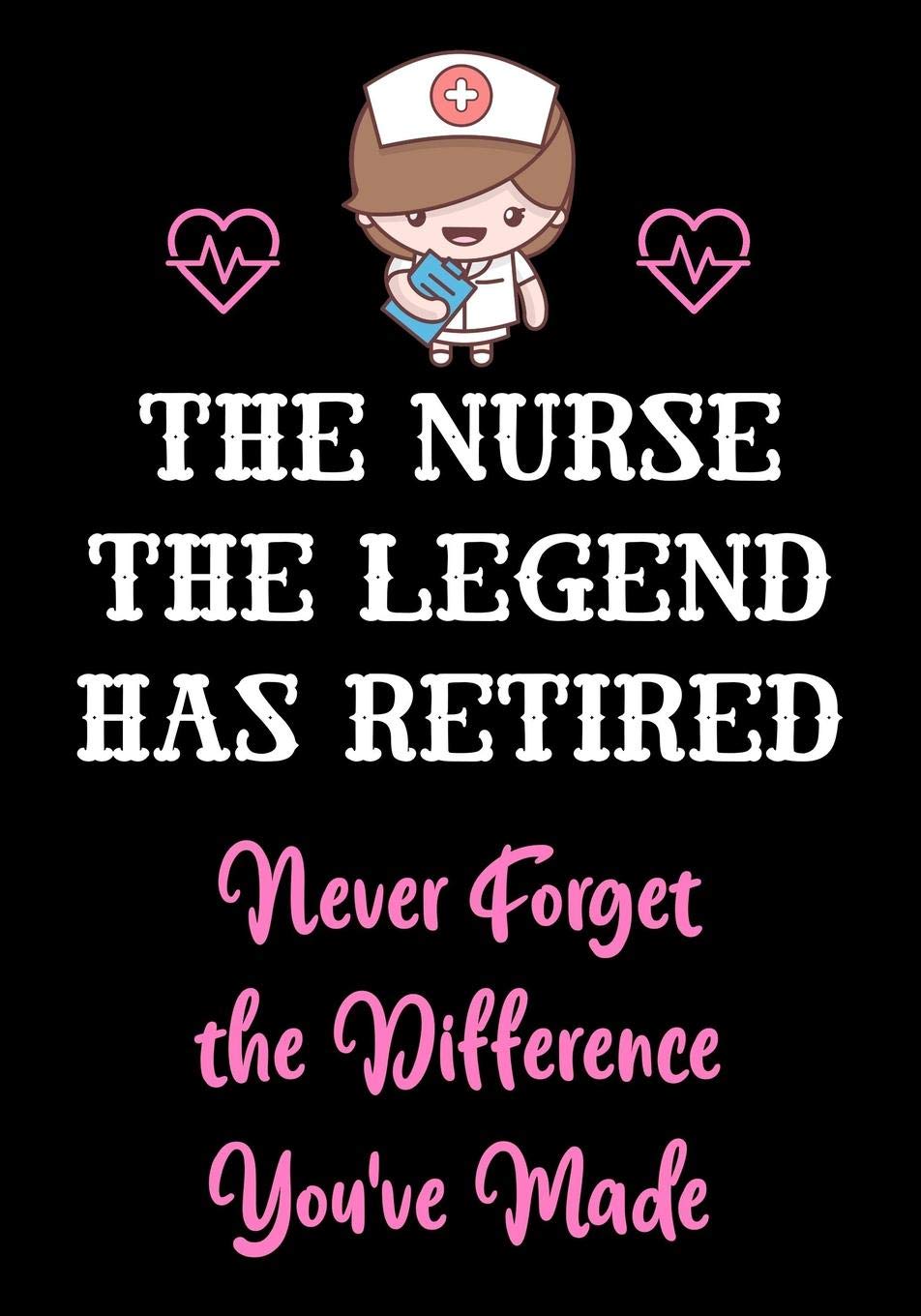 The Nurse The Legend Has Retired - Never Forget The Difference You've Made: Nurse Retirement Gifts for Women Funny | Gifts for Nurses | Retiring Nurse ... Gift (Appreciation Gifts for Nurses, Band 2) Hobbies & Crafts
