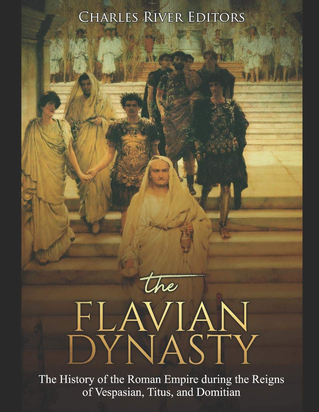 The Flavian Dynasty: The History of the Roman Empire during the Reigns of Vespasian, Titus, and Domitian Memories