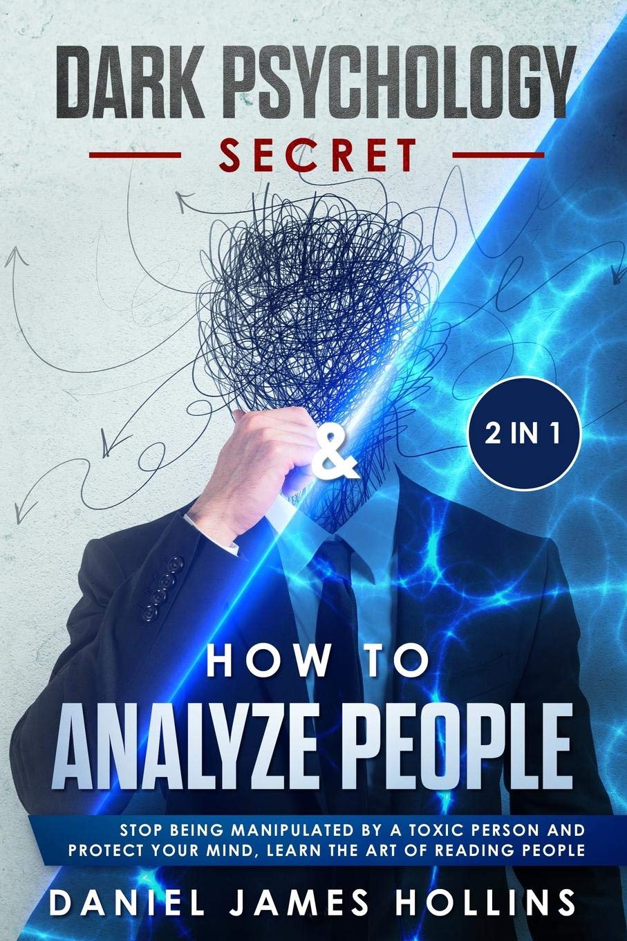 Dark Psychology Secret & How to Analyze People: 2 in 1 Stop Being Manipulated by a Toxic Person and Protect Your Mind, Learn The Art of Reading People book