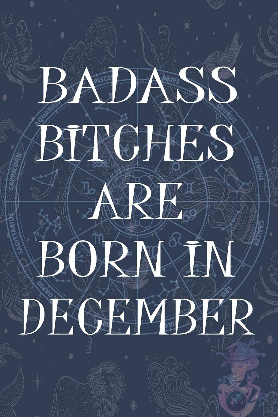 Badass Bitches Are Born In December: Funny Notebook, Birthday Present, Lined Blank Notebook Journal, Gag Gift for Your Best Friend - beautifully lined ... (B-day Month for her) 6x9 inch 110 Pages Manga