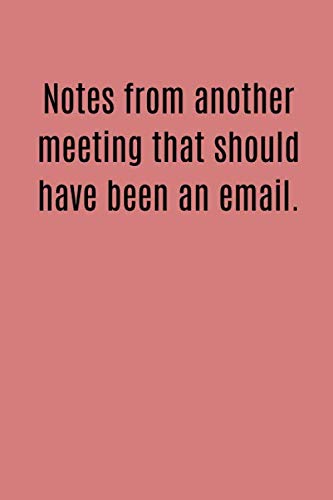 Notes from another meeting that should have been an email.: Funny coworker gift | 120 white blank pages with college ruled paper | perfect work gift Business, Finance & Career