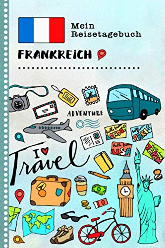 Frankreich Mein Reisetagebuch: Kinder Reise Aktivitätsbuch zum Ausfüllen, Eintragen, Malen, Einkleben A5 - Ferien unterwegs Tagebuch zum Selberschreiben - Urlaubstagebuch Journal für Mädchen, Jungen Non-fiction