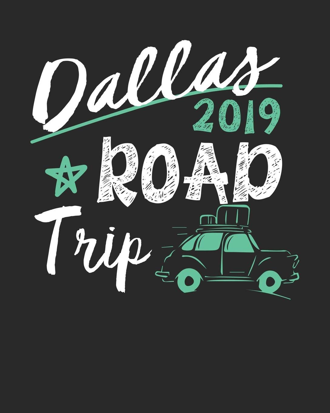 Dallas Road Trip 2019: Dallas Travel Journal| Dallas Vacation Journal | 150 Pages 8x10 | Packing Check List | To Do Lists | Outfit Planner And Much More Travel