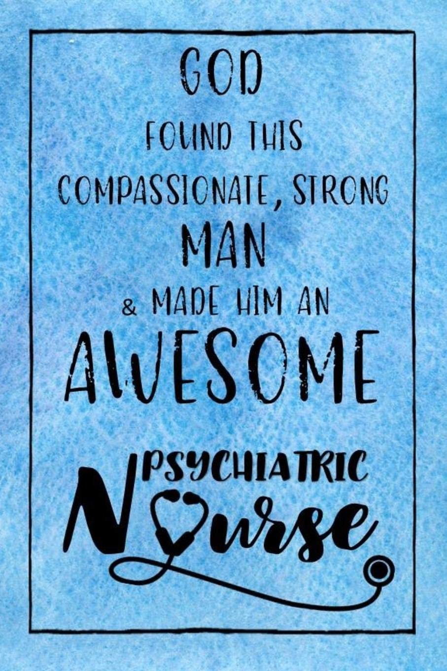 God Found this Strong Man & Made Him an Awesome Psychiatric Nurse: Journal for Thoughts and Musings Medicine