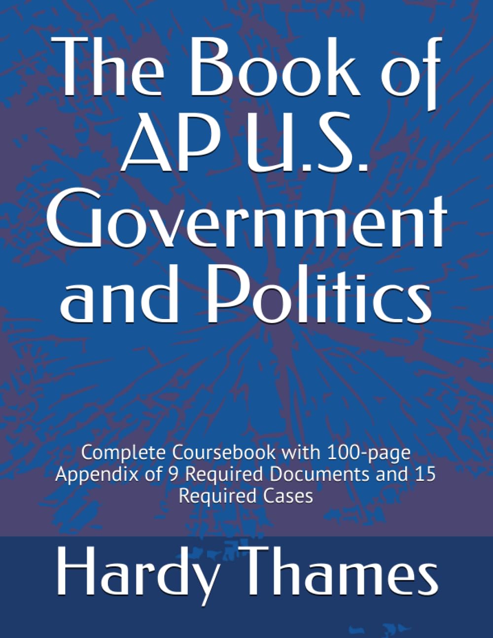 The Book of AP U.S. Government and Politics: Complete Coursebook with 100-page Appendix of 9 Required Documents and 15 Required Cases Social Sciences