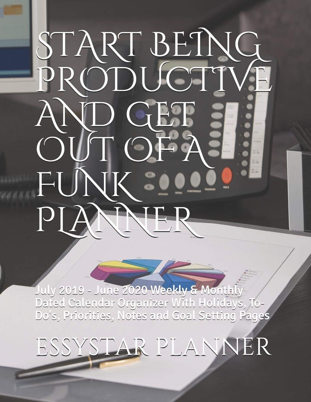 START BEING PRODUCTIVE AND GET OUT OF A FUNK PLANNER: July 2019 - June 2020 Weekly & Monthly Dated Calendar Organizer With Holidays, To-Do's, Priorities, Notes and Goal Setting Pages Essays & Short Stories
