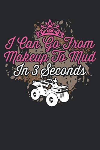 I Can Go From Makeup to Mud in 3 Seconds: ATV Blank Line Notebook, ATV Notebook, ATV Journal, ATV Gift - 6x9 - 100 Wide Ruled Paper Pages, Blank Line Pages Books
