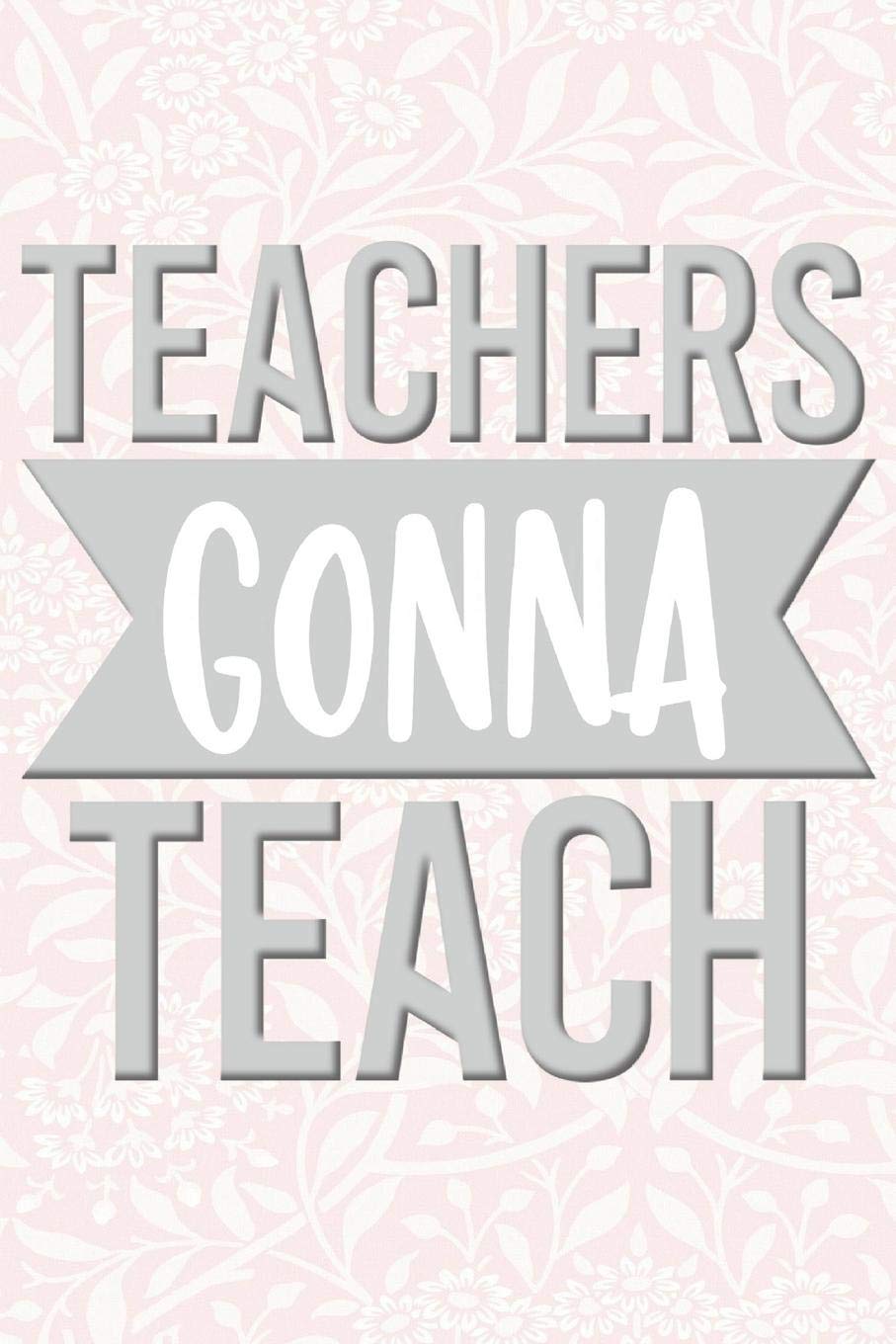 Teacher's Gonna Teach: 2019-2020 Teacher Journal and Notebook for Organizing, Lesson Planning, and Creating an Under-Control Classroom Study Guides