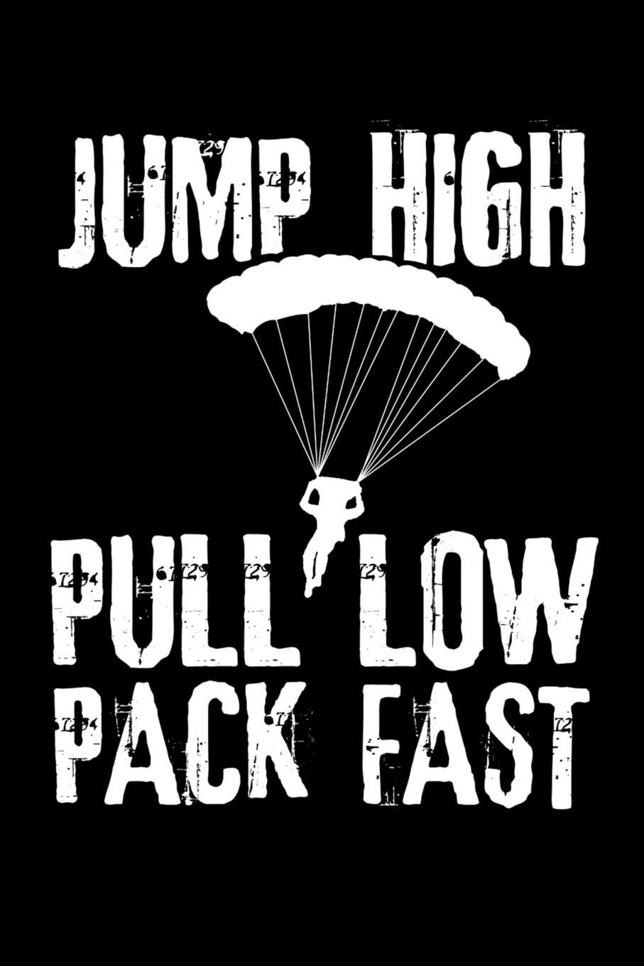 Jump High Pull Low Pack Fast: Skydiving Log Book Journal | Keep Track of Your Jumps | 84 pages (6"x9") - 160 Jumps | Gift for Skydivers Leisure & Fun